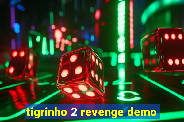 tigrinho 2 revenge demo